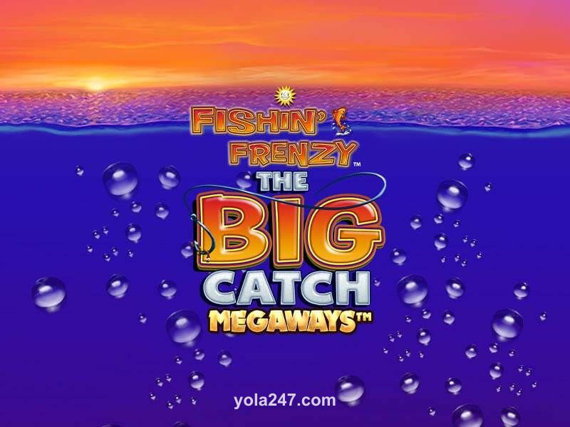 Fishin' Frenzy Big Catch Megaways